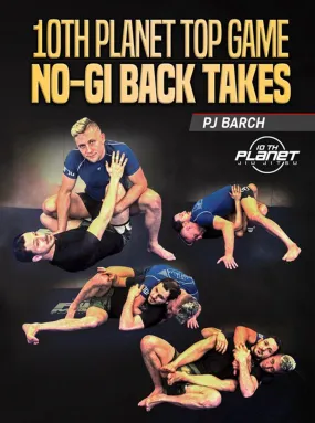 10th Planet Top Game No Gi Back Takes by PJ Barch